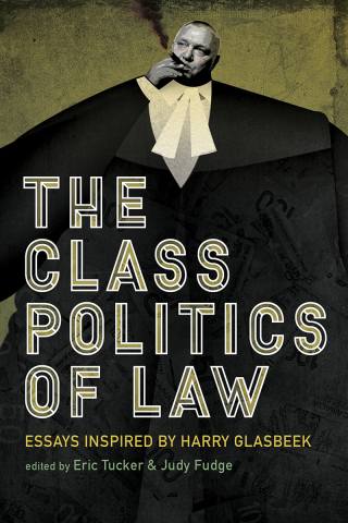 The Class Politics of Law: Essays Inspired by Harry Glasbeek