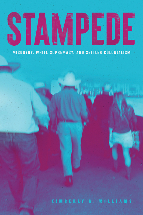 Stampede: Misogyny, White Supremacy and Settler Colonialism 