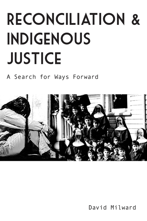 Reconciliation and Indigenous Justice: A Search for Ways Forward 
