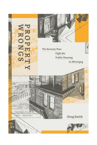 Property Wrongs: The Seventy-Year Fight for Public Housing in Winnipeg