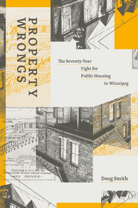 Property Wrongs: The Seventy-Year Fight for Public Housing in Winnipeg 
