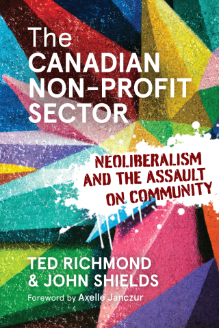 The Canadian Non-profit Sector: Neoliberalism and the Assault on Community