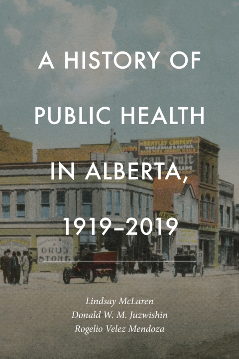 Cover image for book A History of Public Health in Alberta, 1919-2019