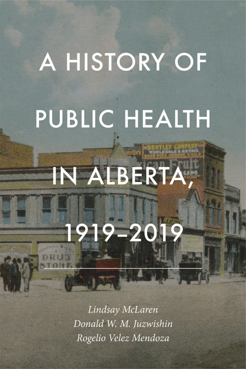 Cover image for book A History of Public Health in Alberta, 1919-2019