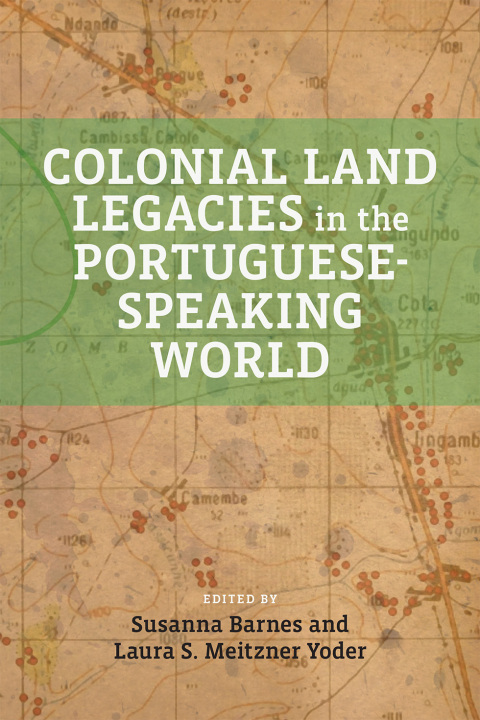 Cover image for book Colonial Land Legacies in the Portuguese-Speaking World