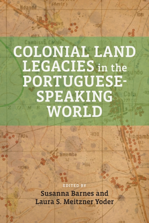 Cover image for book Colonial Land Legacies in the Portuguese-Speaking World
