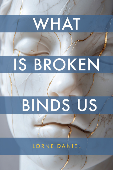 Cover image for book What is Broken Binds Us