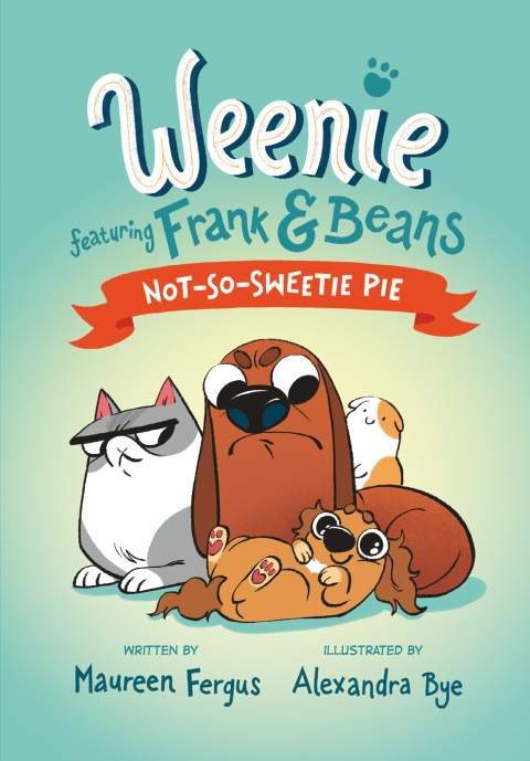Cover image for book Not-So-Sweetie Pie (Weenie Featuring Frank and Beans Book #3)