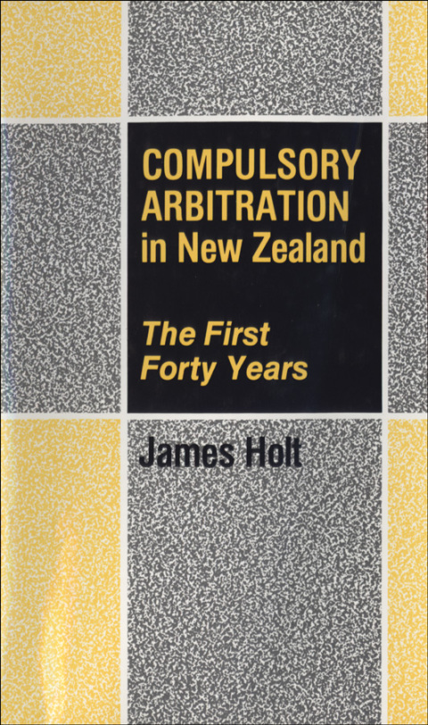 Cover image for book Compulsory Arbitration in New Zealand
