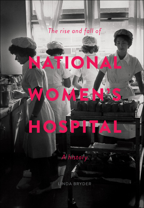 Cover image for book The Rise and Fall of National Women's Hospital