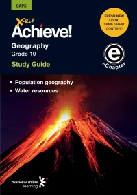 X KIT ACHIEVE! GR 10 GEOGRAPHY POPULATION GEOGRAPHY AND WATER RESOURCES