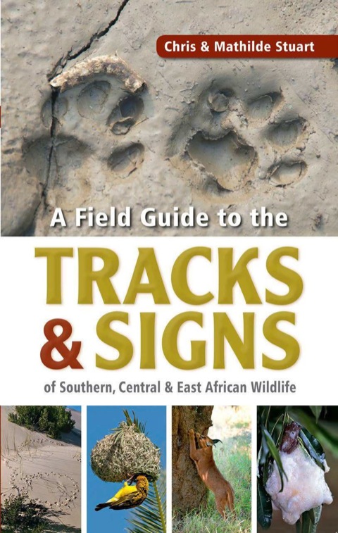 Cover image for book Field Guide to Tracks & Signs of Southern, Central & East African Wildlife