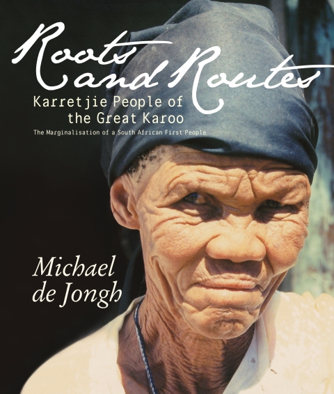 Cover image for book Roots and Routes: Karretjie People of the Great Karoo The Marginalisation of a South African First People