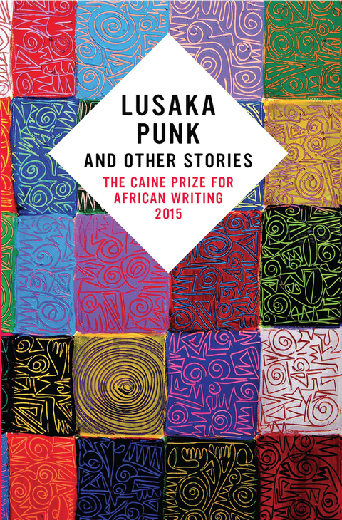 Cover image for book Lusaka Punk and Other Stories: The Caine Prize for African Writing 2015