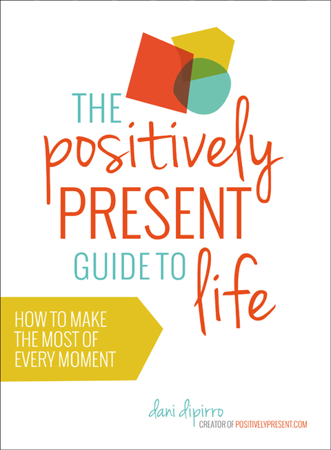 Cover image for book The Positively Present Guide to Life