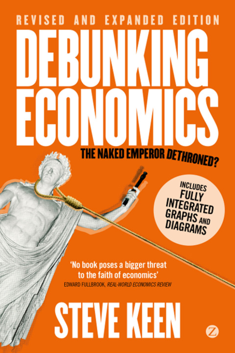Debunking Economics (Digital Edition - Revised, Expanded and Integrated) 
