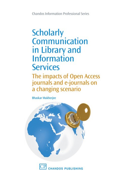 Cover image for book Scholarly Communication in Library and Information Services: The Impacts Of Open Access Journals And E-Journals On A Changing Scenario