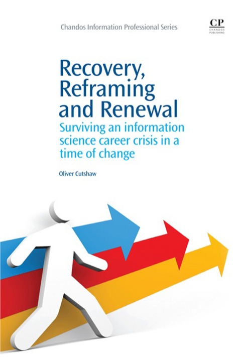 Cover image for book Recovery, Reframing, and Renewal: Surviving An Information Science Career Crisis In A Time Of Change