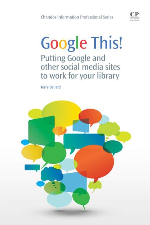 Cover image for book Google This!: Putting Google And Other Social Media Sites To Work For Your Library