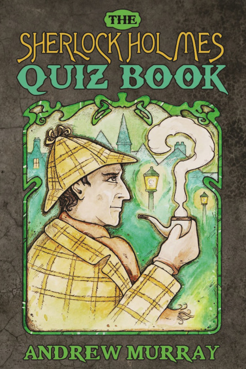 The Sherlock Holmes Quiz Book 