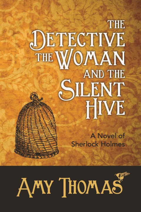 Cover image for book The Detective, The Woman and The Silent Hive: A Novel of Sherlock Holmes