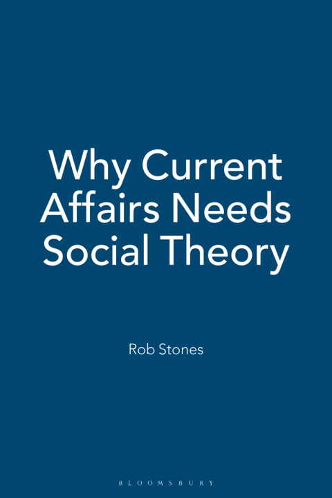 Cover image for book Why Current Affairs Needs Social Theory