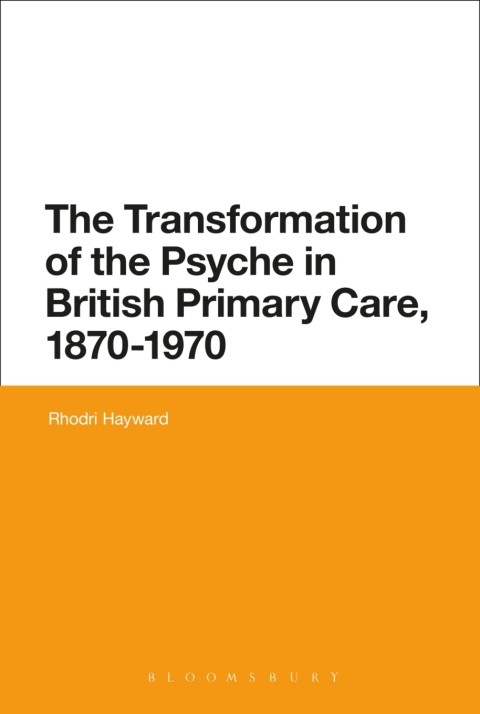 Cover image for book The Transformation of the Psyche in British Primary Care, 1870-1970
