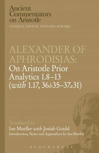 Alexander of Aphrodisias: On Aristotle Prior Analytics: 1.8-13 (with 1.17, 36b35-37a31)