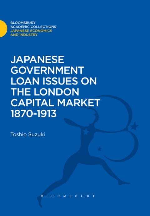 Cover image for book Japanese Government Loan Issues on the London Capital Market 1870-1913