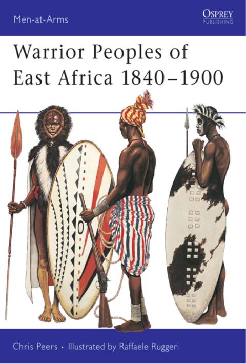 Warrior Peoples of East Africa 1840?1900 