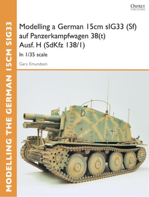 Modelling a German 15cm sIG33 (Sf) auf Panzerkampfwagen 38(t) Ausf.H (SdKfz I38/I) 