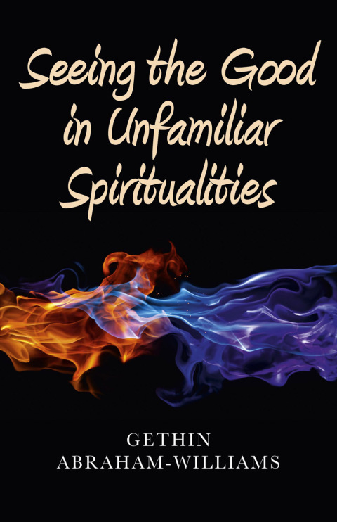 Cover image for book Seeing the Good in Unfamiliar Spiritualities