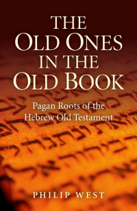Titelbild: The Old Ones in the Old Book: Pagan Roots of The Hebrew Old Testament   9781780991719