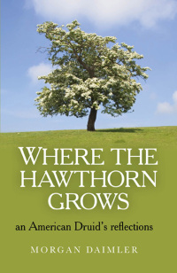 Cover image: Where the Hawthorn Grows: An American Druid's Reflections 9781780999692