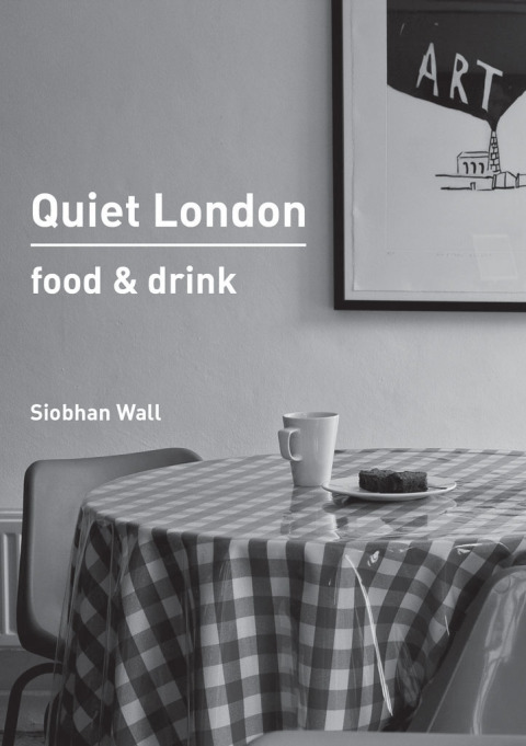 Cover image for book Quiet London: Food & Drink