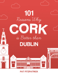 Titelbild: 101 Reasons Why Cork is Better than Dublin 9781781176467