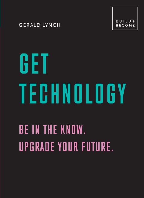 Cover image for book Get Technology: Be in the know. Upgrade your future