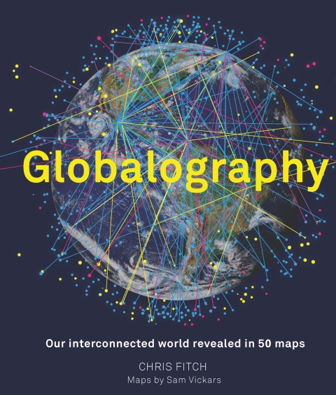 Cover image for book Globalography: Our Interconnected World Revealed in 50 Maps