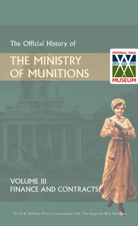 Cover image for book Official History of the Ministry of Munitions Volume III: Finance and Contracts