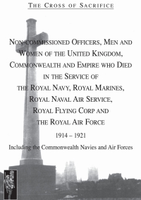 Cover image: The Cross of Sacrifice: NCOs, Men and Women of the UK, Commonwealth and Empire Who Died in the Service of the Royal Navy, Royal Marines, Royal Navy Air Service, Royal Flying Corp and the RAF 1914-1921 1st edition 9781897632970