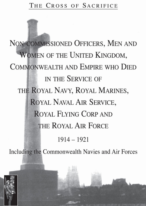 Cover image for book The Cross of Sacrifice: NCOs, Men and Women of the UK, Commonwealth and Empire Who Died in the Service of the Royal Navy, Royal Marines, Royal Navy Air Service, Royal Flying Corp and the RAF 1914-1921