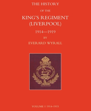 History of the King's Regiment (Liverpool) 1914-1919 Volume I