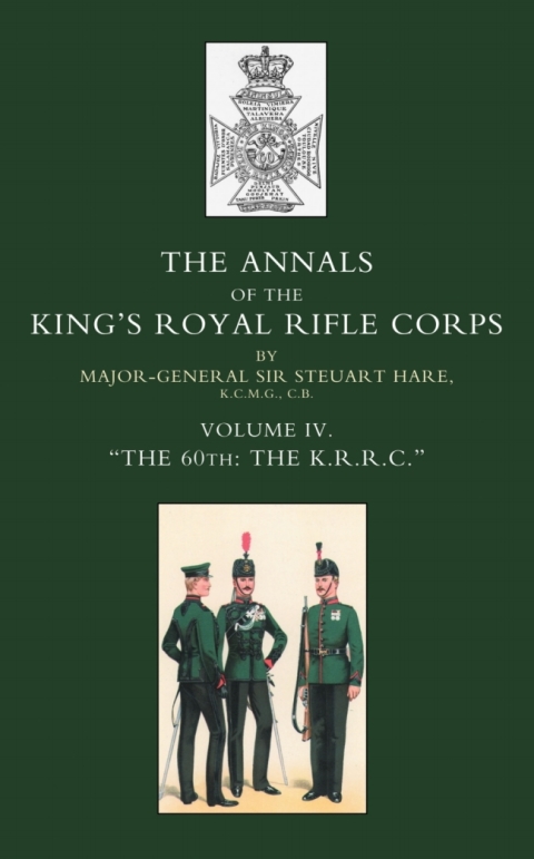 Cover image for book Annals of the King's Royal Rifle Corps: Vol 4 "The K.R.R.C." 1872-1913