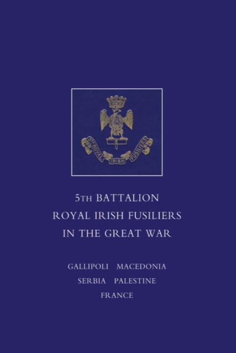 Cover image for book A Short Record of the Services and Experiences of the 5th Battalion Royal Irish Fusiliers in the Great War