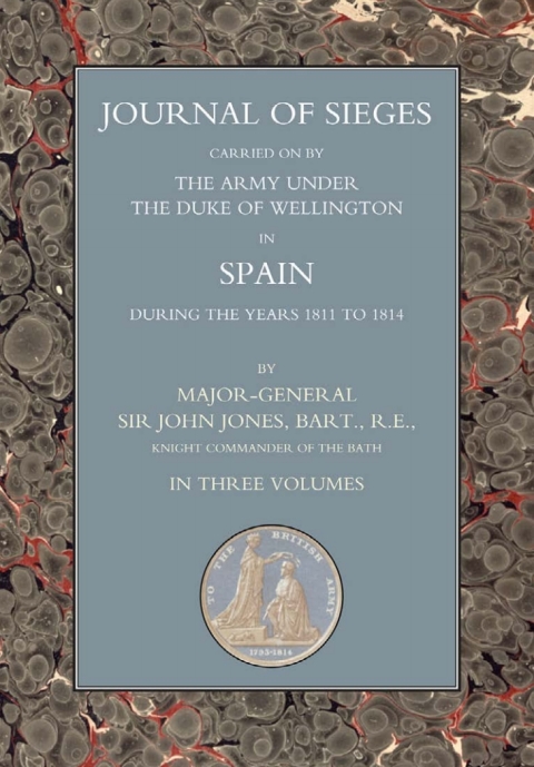 Journals of Sieges Carried On by The Army under the Duke of Wellington, in Spain, during the Years 1811 to 1814 - Volume II 