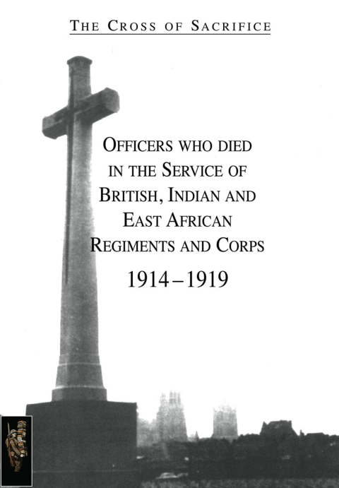 Cover image for book The Cross of Sacrifice: Officers Who Died in the Service of British, Indian and East African Regiments and Corps, 1914-1919