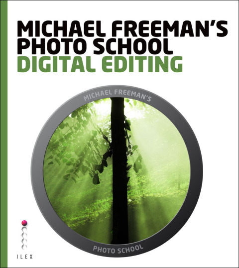 Cover image for book Michael Freeman's Photo School: Digital Editing