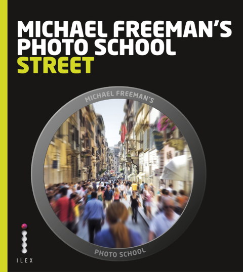 Cover image for book Michael Freeman's Photo School: Street Photography