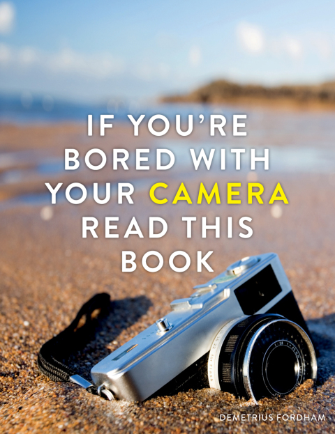Cover image for book If You're Bored With Your Camera Read This Book