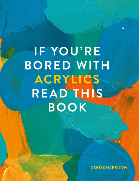Cover image for book If You're Bored With Acrylics, Read This Book